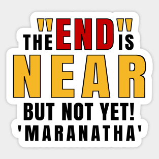 The End is Near Maranatha Sticker